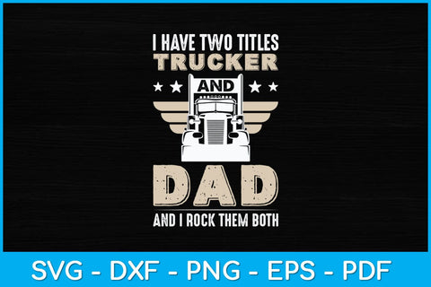 I Have Two Title Trucker And Dad And I Rock Them Both Svg Design SVG artprintfile 