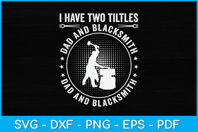 I Have Two Titles Dad And Blacksmith And I Rock Them Both Svg Cutting File SVG artprintfile 