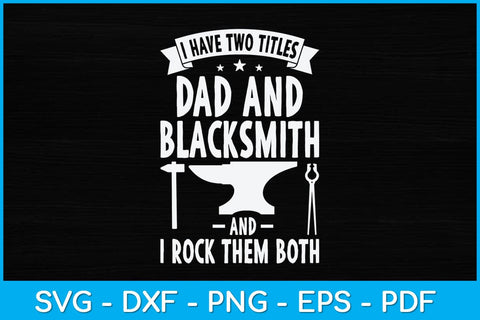 I Have Two Titles Dad and Blacksmith and I Rock Them Both Svg Cutting File SVG artprintfile 