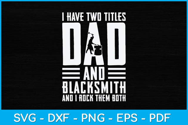 I Have Two Titles Dad and Blacksmith Svg Cutting File SVG artprintfile 