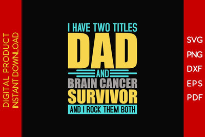 I Have Two Titles Dad And Brain Cancer Survivor And I Rock Them Both SVG PNG PDF Cut File SVG Creativedesigntee 