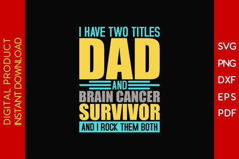 I Have Two Titles Dad And Brain Cancer Survivor And I Rock Them Both SVG PNG PDF Cut File SVG Creativedesigntee 