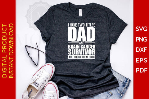 I Have Two Titles Dad And Brain Cancer Survivor And I Rock Them Both SVG PNG PDF Cut File SVG Creativedesigntee 