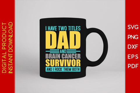 I Have Two Titles Dad And Brain Cancer Survivor And I Rock Them Both SVG PNG PDF Cut File SVG Creativedesigntee 