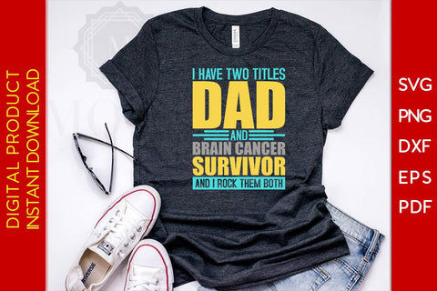 I Have Two Titles Dad And Brain Cancer Survivor And I Rock Them Both SVG PNG PDF Cut File SVG Creativedesigntee 