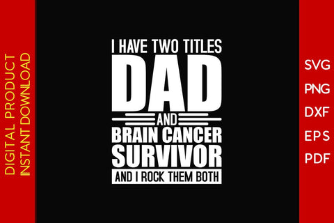 I Have Two Titles Dad And Brain Cancer Survivor And I Rock Them Both SVG PNG PDF Cut File SVG Creativedesigntee 