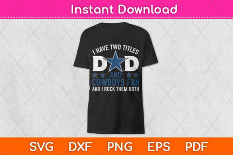 I Have Two Titles Dad And Cowboy Fan Fathers Day Svg Design SVG artprintfile 