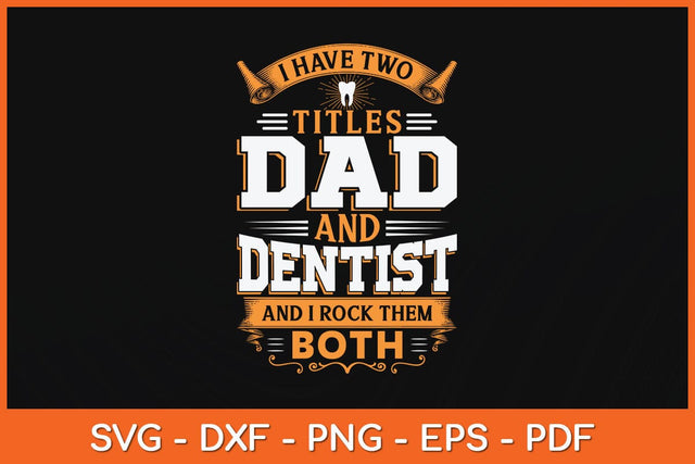 I Have Two Titles Dad And Dentist And i Rock Them Both Svg Design SVG artprintfile 