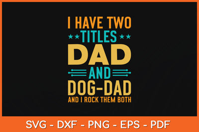 I Have Two Titles Dad and Dog Dad And I Rock Them Both Svg Png Dxf Digital Cutting File SVG Helal 