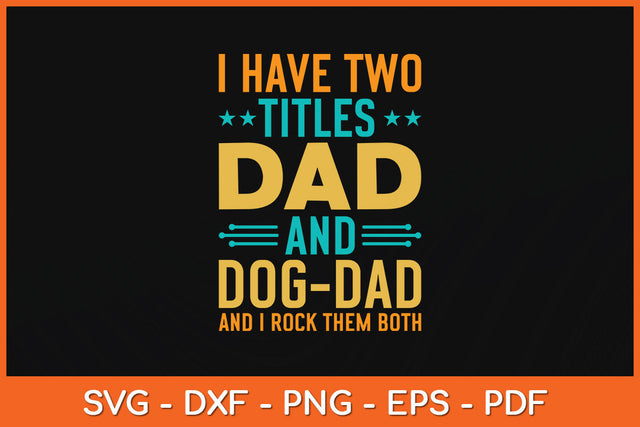 I Have Two Titles Dad and Dog Dad And I Rock Them Both Svg Png Dxf Digital Cutting File SVG Helal 