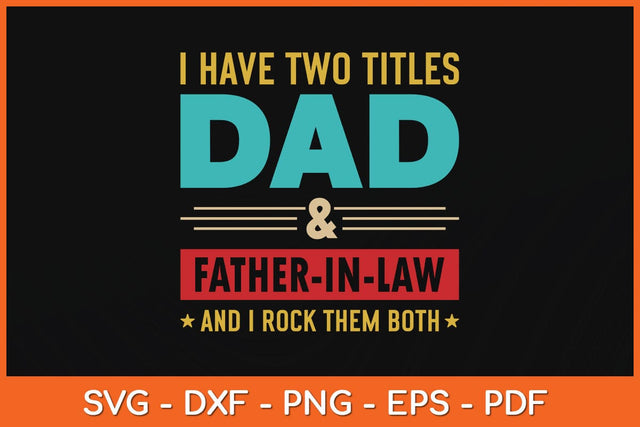 I Have Two Titles Dad And Father-in-law Father's Day Svg Cutting File SVG Helal 