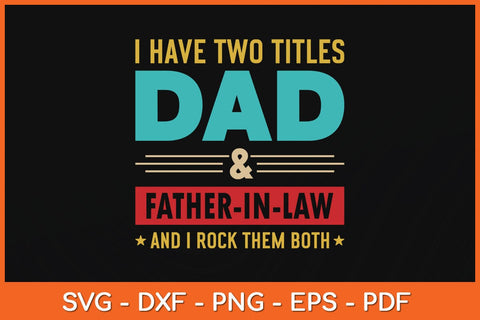 I Have Two Titles Dad And Father-in-law Father's Day Svg Cutting File SVG Helal 