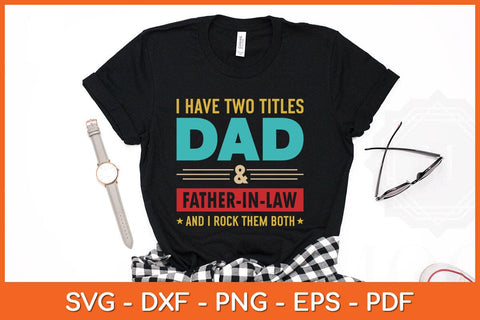 I Have Two Titles Dad And Father-in-law Father's Day Svg Cutting File SVG Helal 