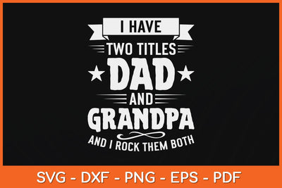 I Have Two Titles Dad And Grandpa Fathers Day Svg File SVG Helal 