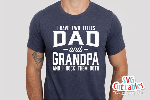 I Have Two Titles Dad And Grandpa svg - Father's Day - Funny Dad SVG - Funny Grandpa svg - Cut File - dxf - eps - png - Silhouette - Cricut SVG Svg Cuttables 