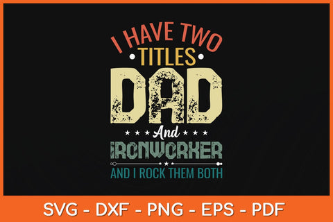 I Have Two Titles Dad And Ironworker Funny Fathers Day Svg Cutting File SVG Helal 