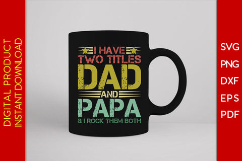 I Have Two Titles Dad And Papa And I rock Them Both SVG PNG PDF Cut File SVG Creativedesigntee 
