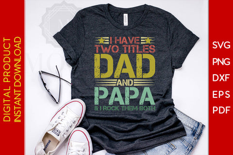 I Have Two Titles Dad And Papa And I rock Them Both SVG PNG PDF Cut File SVG Creativedesigntee 