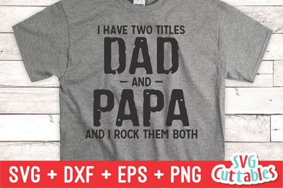 I Have Two Titles Dad And Papa svg - Father's Day - Funny Dad SVG - Cut File - svg - dxf - eps - png - Silhouette - Cricut SVG Svg Cuttables 
