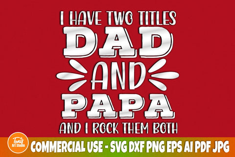 I Have Two Titles Dad And Papa SVG, I Rock Them Both, Dad Svg, Fathers Day Svg, Papa Svg, Dad Sign, Cut Files For Cricut, Silhouette Cameo SVG TonisArtStudio 