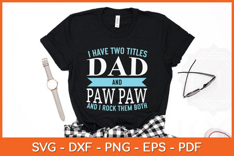 I Have Two Titles Dad and Pawpaw Father Grandpa Svg Cutting File SVG artprintfile 
