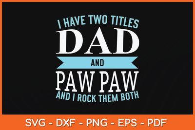 I Have Two Titles Dad and Pawpaw Father Grandpa Svg Cutting File SVG artprintfile 