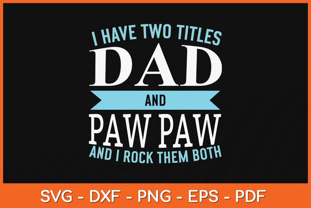I Have Two Titles Dad and Pawpaw Father Grandpa Svg Cutting File SVG artprintfile 