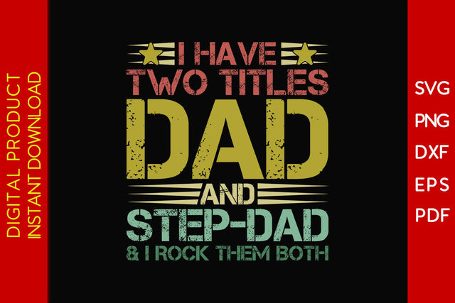 I Have Two Titles Dad And Step-Dad And I Rock Them Both SVG PNG PDF Cut File SVG Creativedesigntee 