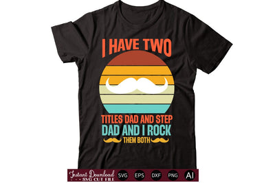 I Have Two Titles Dad And Step Dad And I Rock Them Both t-shirt design SVG designmaster24 
