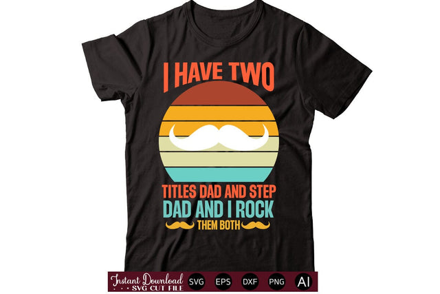 I Have Two Titles Dad And Step Dad And I Rock Them Both t-shirt design SVG designmaster24 