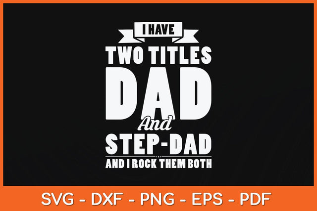 I Have Two Titles Dad And Step-Dad Father's Day Svg Cutting File SVG artprintfile 
