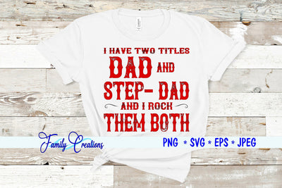 I Have Two titles Dad and Step Dad I Rock Them Both SVG Family Creations 