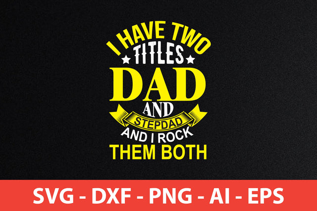 i have two titles dad and stepdad and i rock them both t-shirt design SVG shah alam 