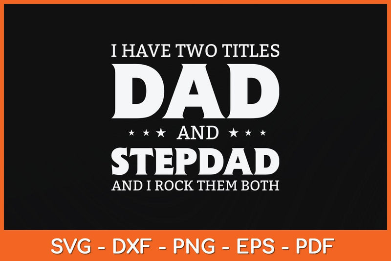 I Have Two Titles Dad And Stepdad Fathers Day Svg Cutting File SVG artprintfile 