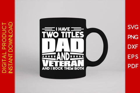 I Have Two Titles Dad And Veteran And I Rock Them Both SVG PNG PDF Cut File SVG Creativedesigntee 