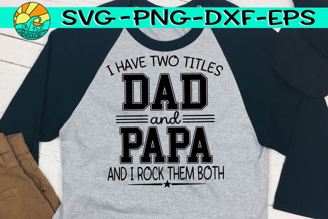 I Have Two Titles - Dad - Papa - Rock Them Both - SVG - DXF - EPS - PNG SVG On the Beach Boutique 