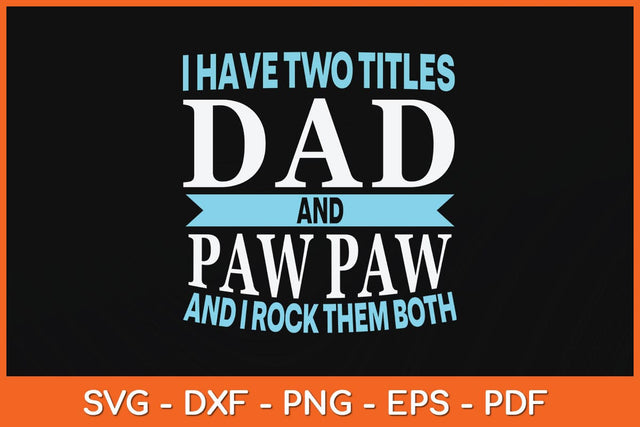I Have Two Titles Dad & Pawpaw Fathers Day Svg Cutting File SVG Helal 