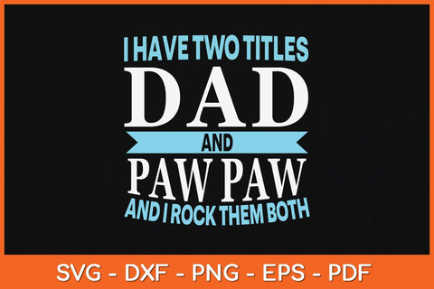 I Have Two Titles Dad & Pawpaw Fathers Day Svg Cutting File SVG Helal 