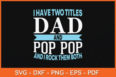 I Have Two Titles Dad & Pop Pop Fathers Grandpa Svg Cutting File SVG Helal 
