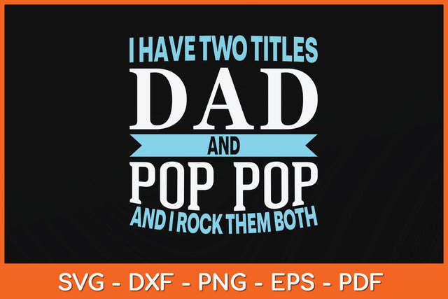 I Have Two Titles Dad & Pop Pop Fathers Grandpa Svg Cutting File SVG Helal 