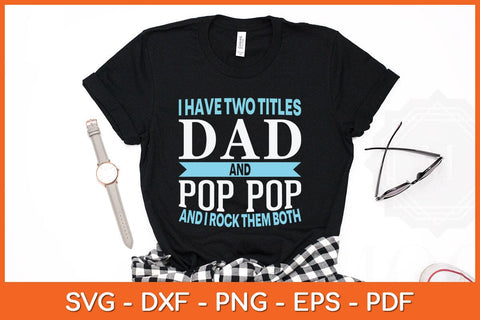 I Have Two Titles Dad & Pop Pop Fathers Grandpa Svg Cutting File SVG Helal 