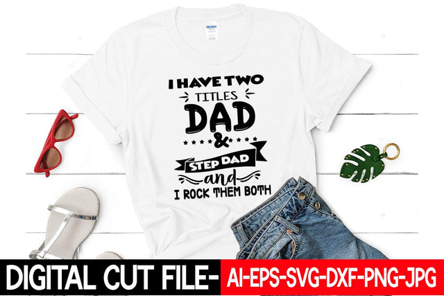I have two titles dad & step dad and i rock them both SVG Blessedprint 