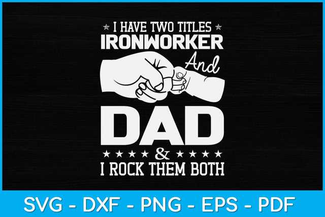 I Have Two Titles Ironworker And Dad and I Rock Them Both Svg Design SVG artprintfile 