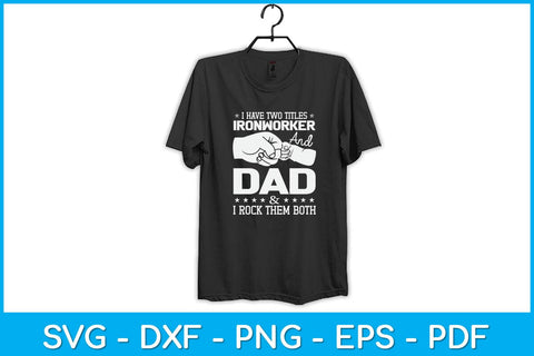 I Have Two Titles Ironworker And Dad and I Rock Them Both Svg Design SVG artprintfile 