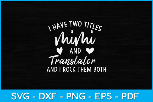 I Have Two Titles Mimi and Translator Svg Design SVG artprintfile 