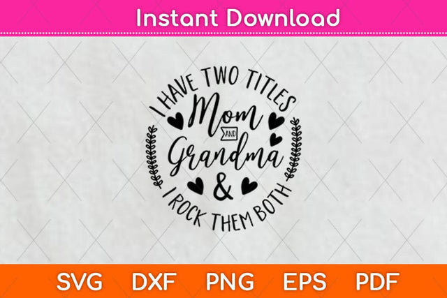 I Have Two Titles Mom And Grandma And I Rock Them Both Svg Design SVG artprintfile 