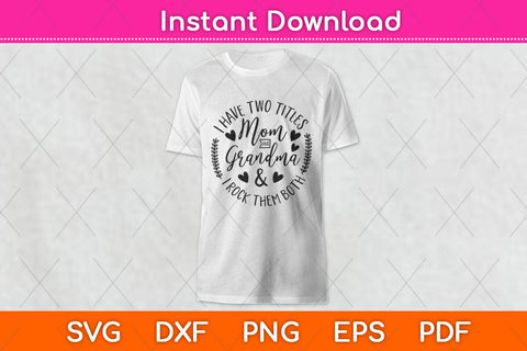 I Have Two Titles Mom And Grandma And I Rock Them Both Svg Design SVG artprintfile 