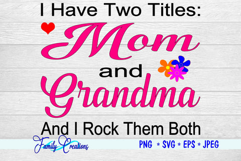 I Have Two Titles Mom and Grandma And I Rock Them Both SVG Family Creations 