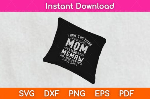 I Have Two Titles Mom And Memaw Funny Mother’s Day Svg Cutting File SVG Helal 
