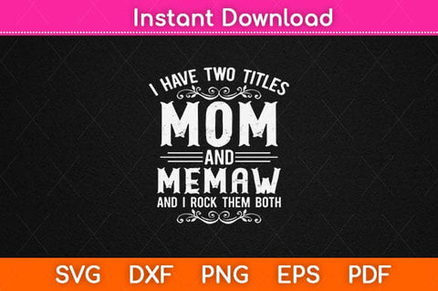 I Have Two Titles Mom And Memaw Funny Mother’s Day Svg Cutting File SVG Helal 